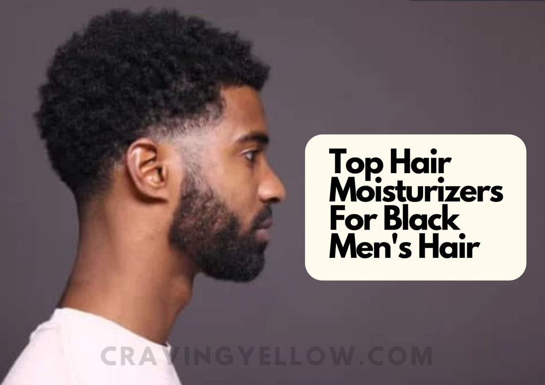 Try These 5 Best Hair Moisturizer For Black Men | For Keeping Coarse, Natural Hair Soft!&nbsp;