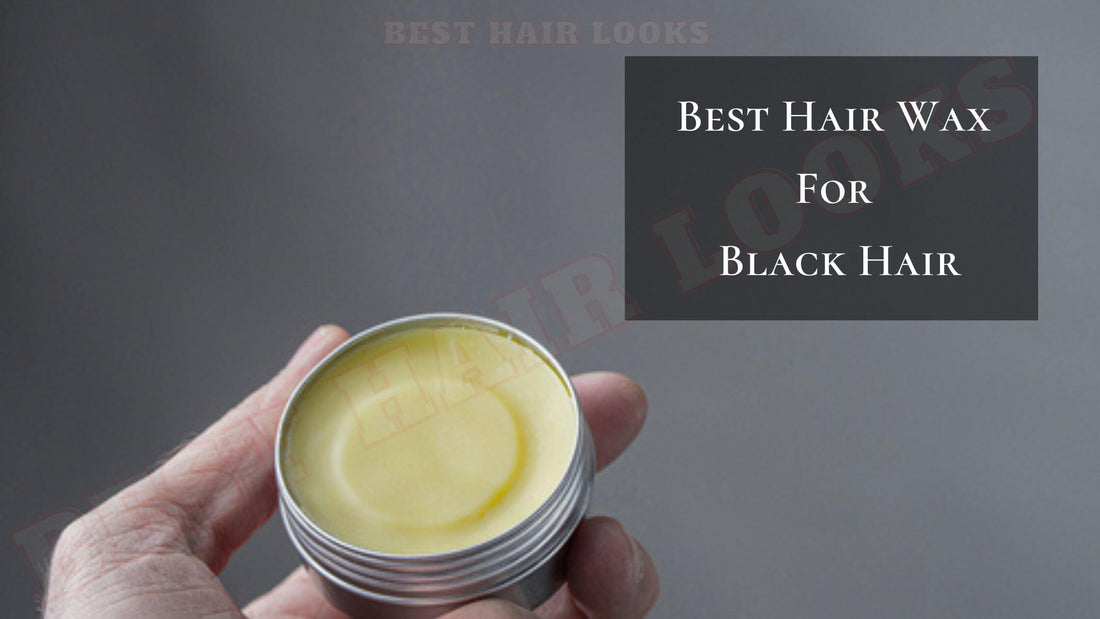 5 Best Hair Wax For Black Hair 2024