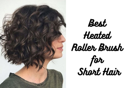 Best Heated Roller Brush for Short Hair 2024