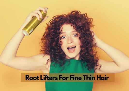 4 Best Root Lifter For Fine Hair 2024 | Volumizing Products For Thin Hair