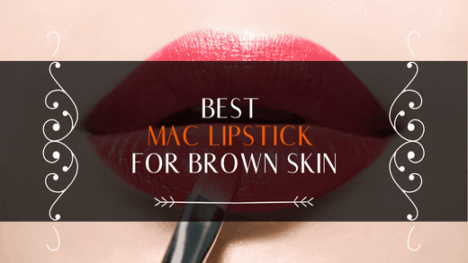 Which MAC Lipsticks For Brown Skin Best?