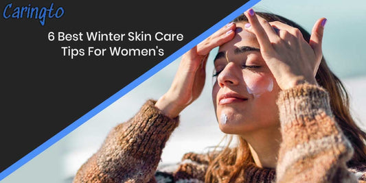 6 Best Winter Skin Care Tips For Women's