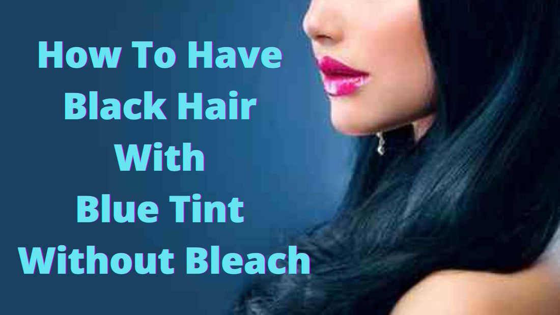 How To Have Black Hair With Blue Tint Without Bleach 2024?