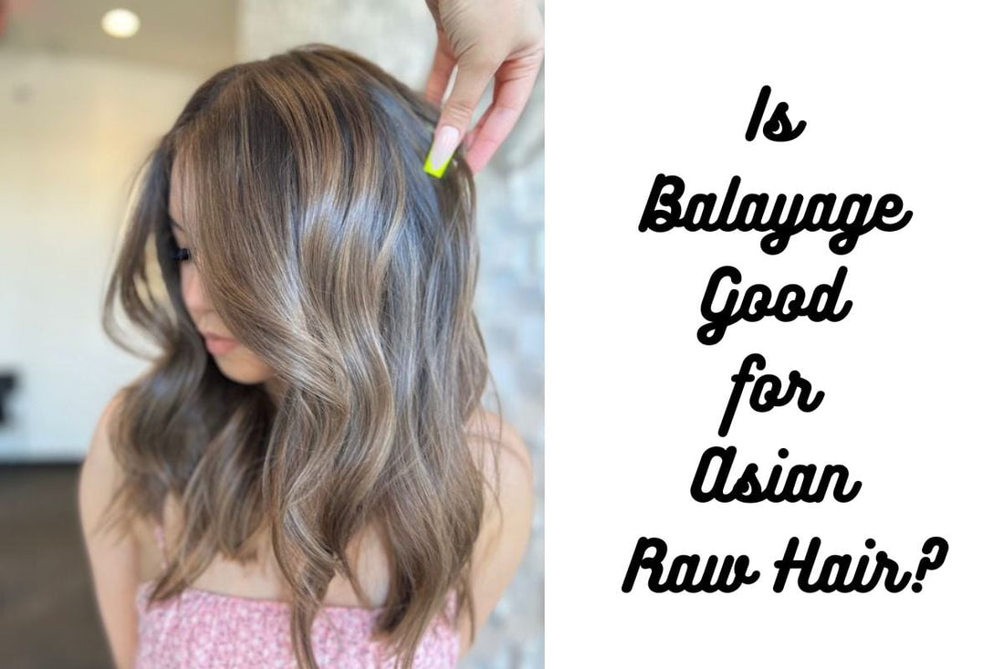 Is Balayage Good for Asian Raw Hair