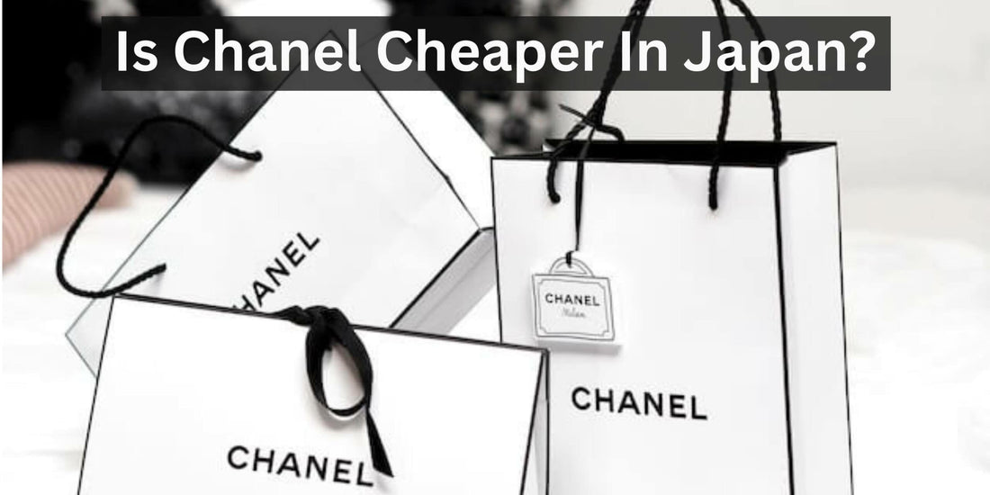 Is Chanel Cheaper in Japan?