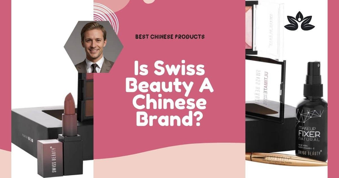 Is Swiss Beauty A Chinese Brand