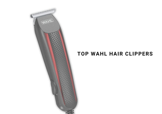 Different Types of Wahl Clippers - Are they made in China?