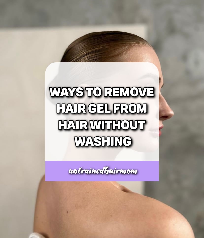 Ways to Remove Hair Gel from Hair Without Washing