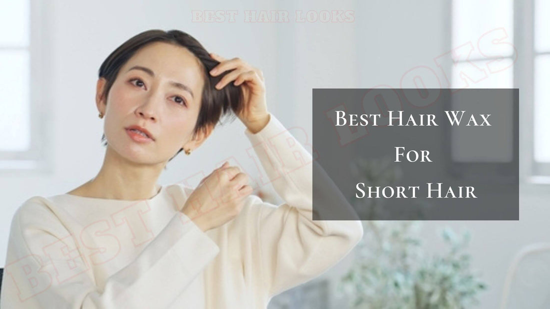 4 Best Hair Wax For Short Hair 2024: A Hairstylist's Guide to the Best Hair Wax for Short Hair